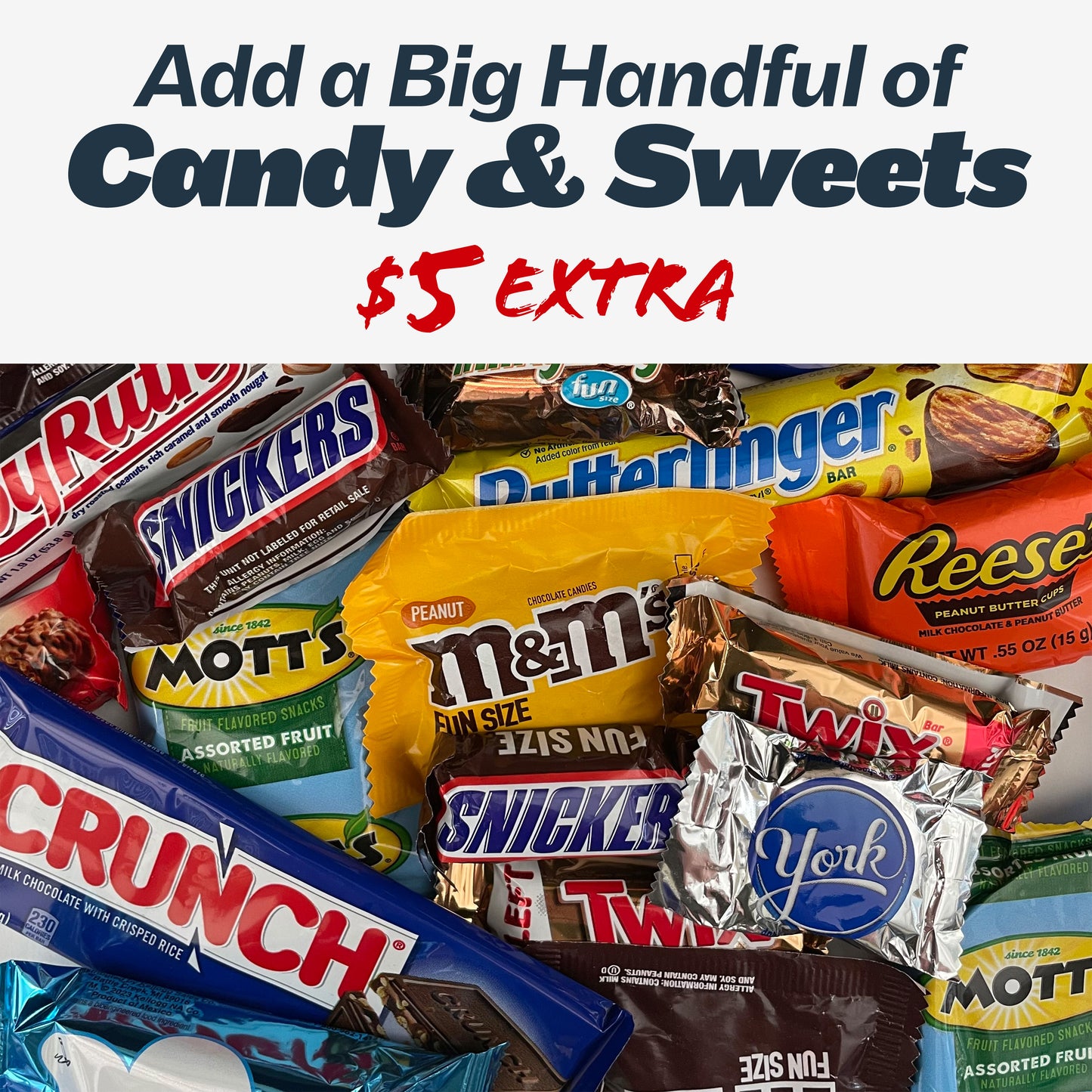 Add a big handful of candy and sweets for $5 extra!